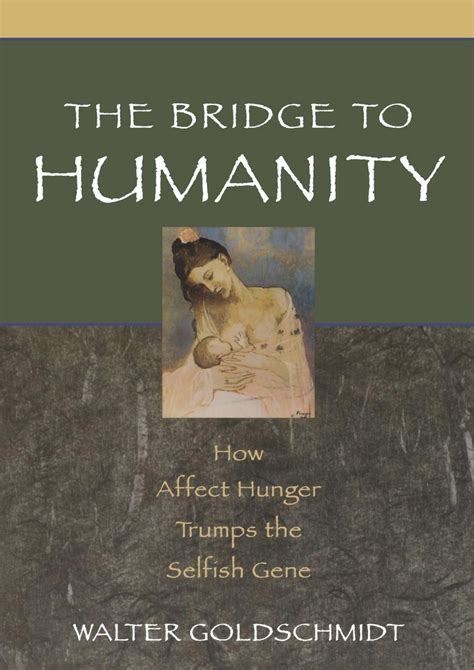 the bridge to humanity how affect hunger trumps the selfish gene Kindle Editon